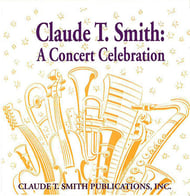 CLAUDE T SMITH: A CONCERT CELEBRATION CD